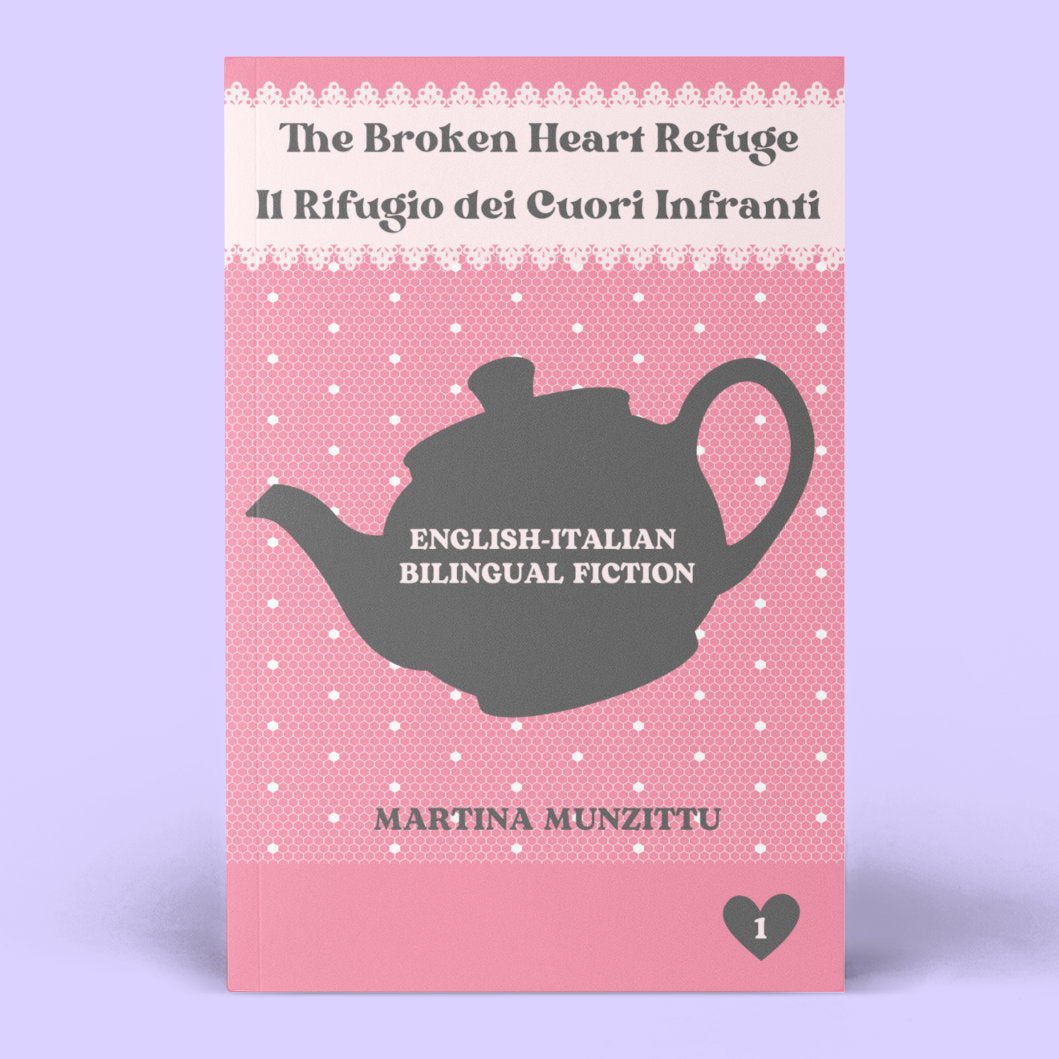 The Broken Heart Refuge 1 –  Il Rifugio dei Cuori Infranti 1 (English-Italian Bilingual Fiction)