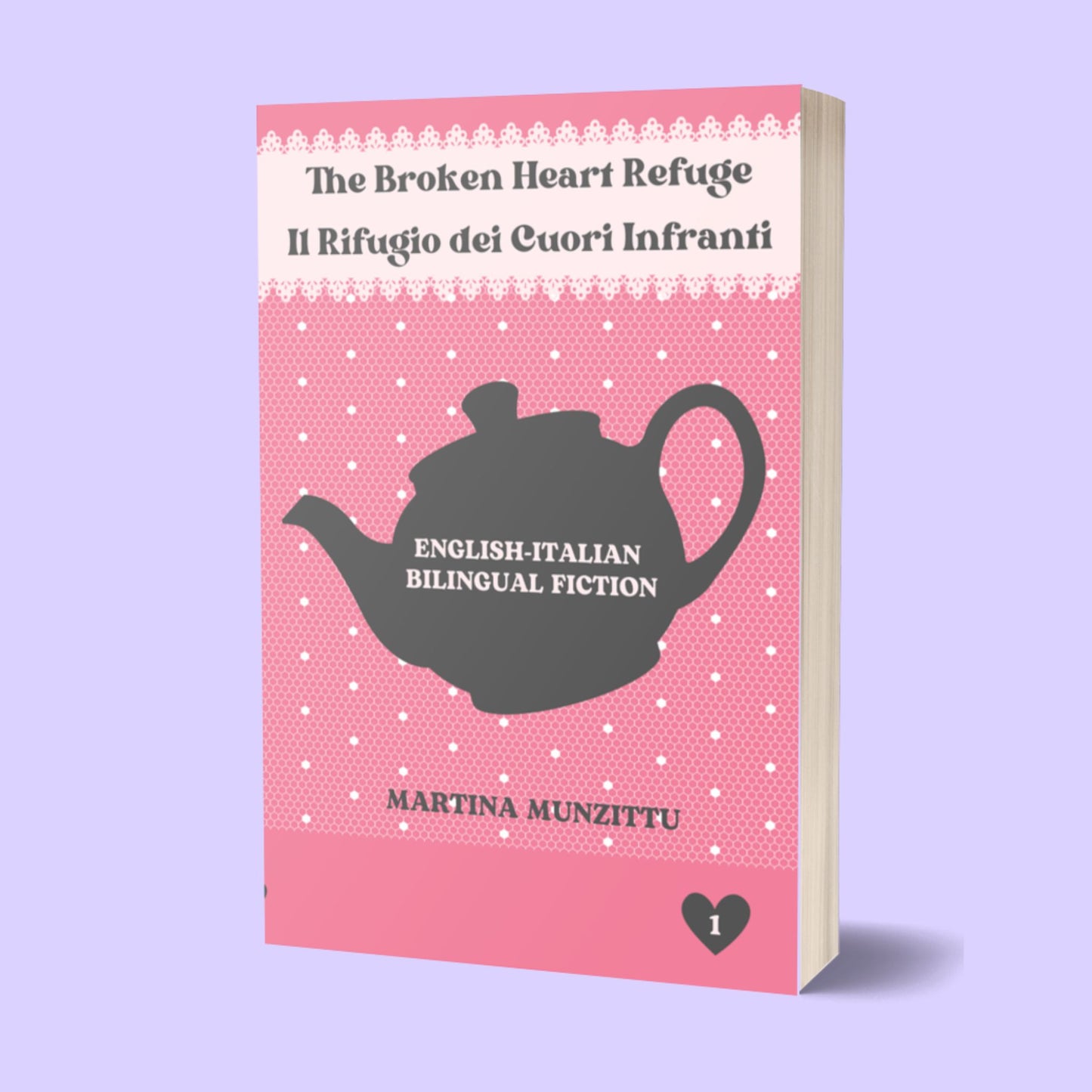 The Broken Heart Refuge 1 –  Il Rifugio dei Cuori Infranti 1 (English-Italian Bilingual Fiction)